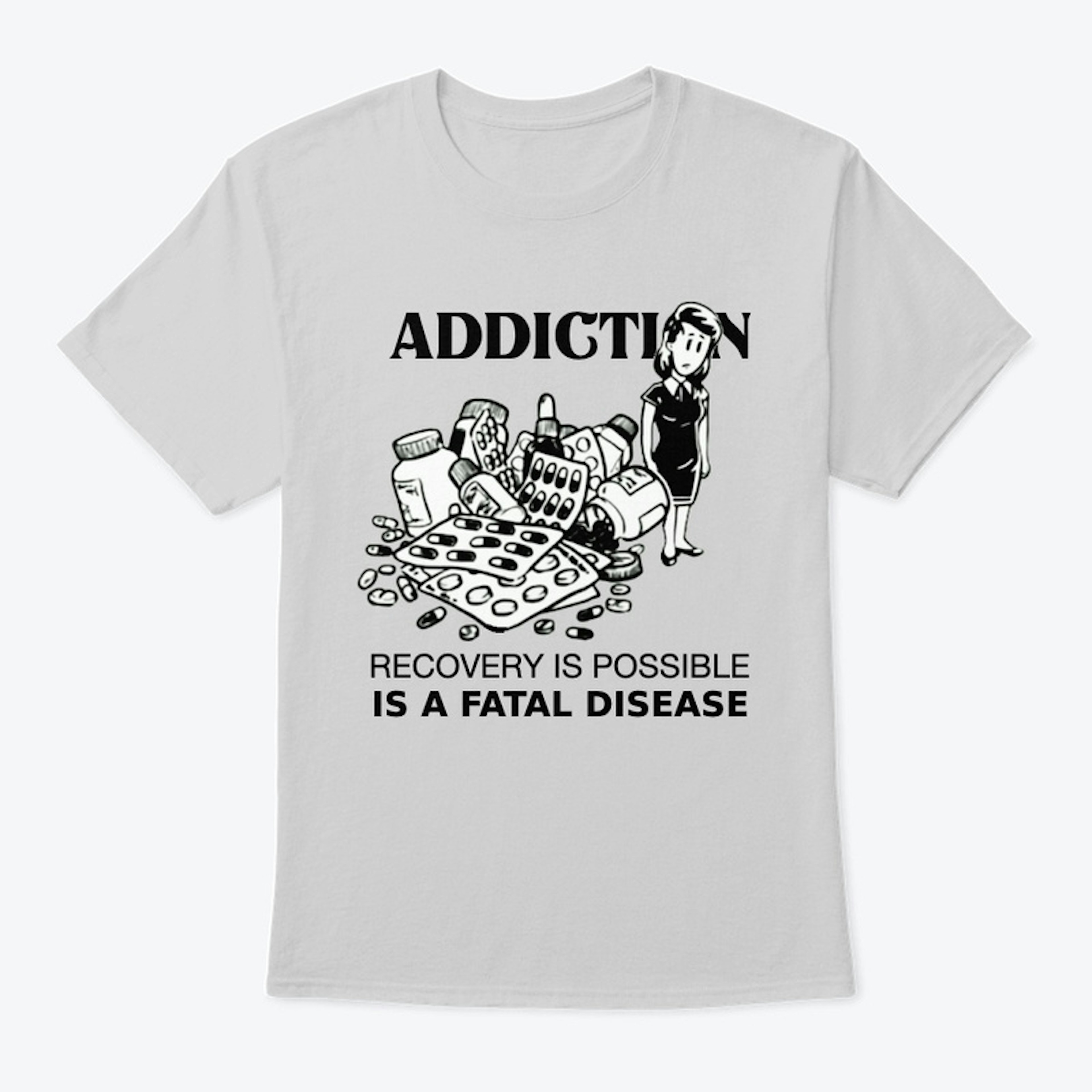 ADDICTION IS A FATAL DISEASE